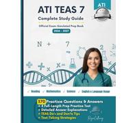 ATI TEAS 7 Official Exam-Simulated Prep Book 2026 - 2027: A Complete Study Guide + Four Full-Length Practice Test + 370 Practice Questions, Answers & Detailed Explanations