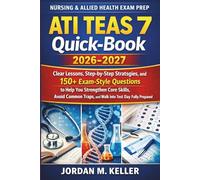 ATI TEAS 7 Quick-Book 2026-2027: Clear Lessons, Step-by-Step Strategies, and 150+ Exam-Style Questions to Help You Strengthen Core Skills, Avoid Common Traps, and Walk Into Test Day Fully Prepared