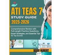 ATI TEAS 7 Study Guide 2025-2026: Comprehensive Review with Full-Length Practice Questions, Expert Strategies, and Essential Tips for Top Scores