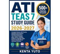 ATI TEAS 7 STUDY GUIDE 2026-2027: Complete Review with Practice Questions and Answers, Detailed Explanations, Test-Taking Strategies, Math, Science, ... Prep for Nursing School Admission Success