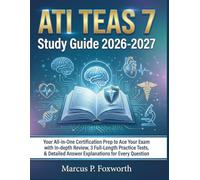 ATI TEAS 7 Study Guide 2026-2027: Your All-in-One Certification Prep to Ace Your Exam with In-depth Review, 3 Full-Length Practice Tests, & Detailed Answer Explanations for Every Question