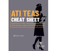 ATI TEAS CHEAT SHEET: Rapid Review Guide Comprising Essential Science, Math, Reading, English, and Test-Taking Strategies