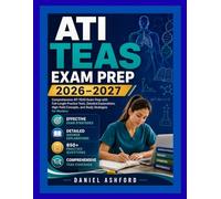 ATI TEAS EXAM PREP 2026-2027: Comprehensive ATI TEAS Exam Prep with Full-Length Practice Tests, Detailed Explanations, High-Yield Concepts, and Study Strategies for Mastery
