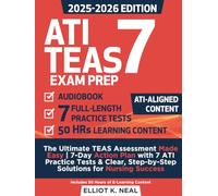 ATI TEAS Exam Prep: The Ultimate TEAS Assessment Made Easy | 7-Day Action Plan with 7 ATI Practice Tests & Clear, Step-by-Step Solutions for Nursing Success - Includes 50 Hours of
