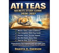ATI TEAS Secrets Study Guide 2026-2027: Comprehensive Prep Companion with Full-Length Tests, Detailed Explanations and Exam Strategies to Pass with Confident