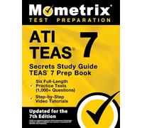 ATI TEAS Secrets Study Guide: TEAS 7 Prep Book, Six Full-Length Practice Tests (1,000+ Questions), Step-by-Step Video Tutorials: [Updated for the 7th Edition]