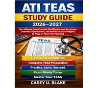 ATI TEAS Study Guide 2026-2027: Your Ultimate Exam Prep with Confidence and Accuracy, Detailed Explanations, and Proven Test Strategies to Pass on Your First Attempt