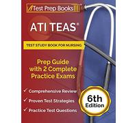 ATI TEAS Test Study Book for Nursing: Prep Guide with 2 Complete Practice Exams: [6th Edition]