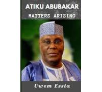 ATIKU ABUBAKAR: Matters Arising: 7 (The Nigerian Political Economy: History, Structure, and Pathways to Development)