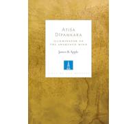 Atisa Dipamkara: The Illuminator of the Awakened Mind (Lives of the Masters)