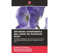 Atividade antidiabética das raízes de Aconitum ferox: Atividade antidiabética das raízes de Aconitum ferox com especial preferência para a Diabetes mellitus tipo 2