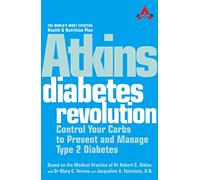 Atkins Diabetes Revolution: Control Your Carbs to Prevent and Manage Type 2 Diabetes (Based on the Medical Practice of Dr. Robert C. Atkins)