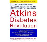 Atkins Diabetes Revolution: The Groundbreaking Approach to Preventing and Controlling Type 2 Diabetes