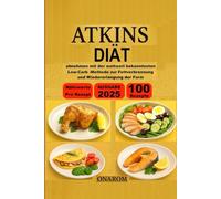ATKINS-DIÄT: abnehmen mit der weltweit bekanntesten Low-Carb -Methode zur Fettverbrennung und Wiedererlangung der Form