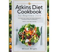 ATKINS DIET COOKBOOK FOR BEGINNERS 2024: Your Ultimate Guide to Healthy Living: Simple and Delicious Low-Carb Recipes for Weight Loss and Burning Fat