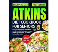 Atkins Diet cookbook for seniors: Easy Low-Carb Recipes for Healthy Aging, and a 90-Day Meal Plan Designed to Support Weight Loss, Boost Energy, and Promote Heart and Brain Health
