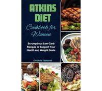 Atkins Diet Cookbook for Women: Scrumptious Low-Carb Recipes to Support Your Health and Weight Goals