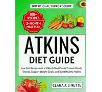 Atkins Diet Guide: Low-Carb Recipes with a 3-Month Meal Plan to Promote Steady Energy, Support Weight Goals, and Build Healthy Habits