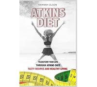 Atkins Diet: Transform Your Life Through Atkins Diet - Tasty Recipes and Healthy Lifestyle