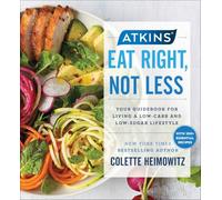 Atkins: Eat Right, Not Less: Your Guidebook for Living a Low-Carb and Low-Sugar Lifestyle: 5