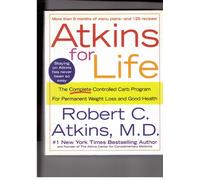 Atkins for Life: The Complete Controlled Carb Program for Permanent Weight Loss and Good Health