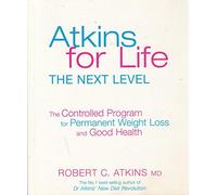 Atkins for Life: The Complete Diet for Permanent Weight Loss and Good Health