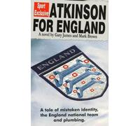 Atkinson for England - A tale of mistaken identity, the England national team and plumbing: A Tale of Mistaken Identity, the England National Team & Plumbing
