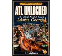 ATL Unlocked: The Ultimate Traveler's Guide to Atlanta, Georgia