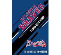Atlanta Braves Trivia Quiz Book: The One With All The Questions