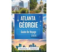Atlanta Géorgie Guide De Voyage 2026: Découvrez le cœur du Sud : explorez des sites emblématiques, des quartiers animés et des expériences inoubliables