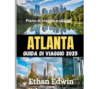 ATLANTA GUIDA DI VIAGGIO 2025: Il periodo migliore per visitare, i posti migliori da esplorare e tutto ciò che devi sapere prima di partire