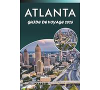 ATLANTA GUIDE DE VOYAGE 2026: Découvrez les principales attractions, monuments historiques, culture du Sud, joyaux cachés, cuisine locale, stades, ... et conseils pratiques pour chaque voyageur.