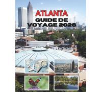 ATLANTA GUIDE DE VOYAGE 2026: Là Où Le Charme Du Sud Rencontre Une Ville En Mouvement