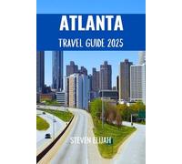 Atlanta Travel Guide 2025 (Every travelers guide)