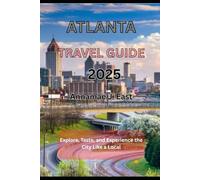 ATLANTA TRAVEL GUIDE 2025: Explore, Taste, and Experience the City Like a Local