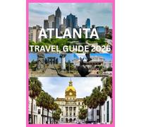 ATLANTA TRAVEL GUIDE 2025: The Smart Traveler’s Guide to the Heart of Georgia