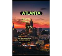 ATLANTA TRAVEL GUIDE 2026: City Skylines, Music & Southern Heritage (The Wanderlust Collection)