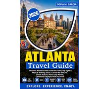 Atlanta Travel Guide: Discover Atlanta's Best in Half the Time | Top Sights | Maps & Walking Tours | Covers the BeltLine, Sweet Auburn, Ponce City Market, Centennial Olympic Park and more