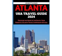ATLANTA USA TRAVEL GUIDE 2024: Discover the Heart of the South: Your Essential Atlanta Travel Companion for 2024 (TRAVEL BOOKS)
