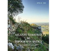 Atlante Tematico Di Topografia Antica 31-2021: Strade Secondarie Dell'italia Antica. Roma: Monumenti, Territorio