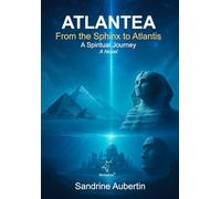Atlantea - From the Sphinx to Atlantis: The Spiritual Adventure: A spiritual journey