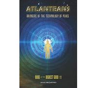 Atlanteans: Bringers of the Technology of Peace: Book of the Highest Good, Volume 11