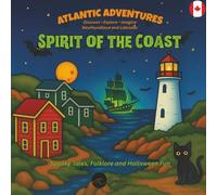 Atlantic Adventures: Spirit of the Coast: Spooky Tales, Folklore and Halloween Fun from Newfoundland & Labrador (Atlantic Adventures Colouring & ... & Traditions of Newfoundland & Labrador)