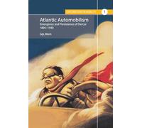 Atlantic Automobilism: Emergence and Persistence of the Car, 1895-1940: 1 (Explorations in Mobility, 1)