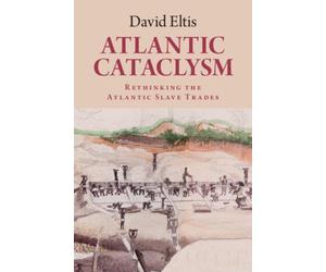 Atlantic Cataclysm : Rethinking the Atlantic Slave Trades