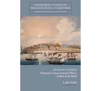 Atlantic Citizens: Nineteenth-Century American Writers at Work in the World (Edinburgh Studies in Transatlantic Literatures)