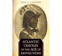 Atlantic Creoles in the Age of Revolutions