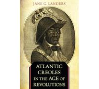 Atlantic Creoles in the Age of Revolutions