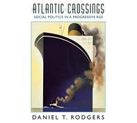 Atlantic Crossings: Social Politics in a Progressive Age