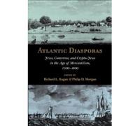 [Atlantic Diasporas: Jews, Conversos, and Crypto-Jews in the Age of Mercantilism, 1500-1800] [by: Richard L. Kagan]